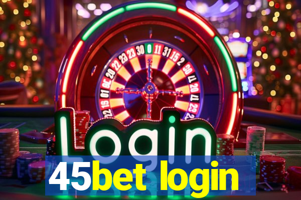 45bet login